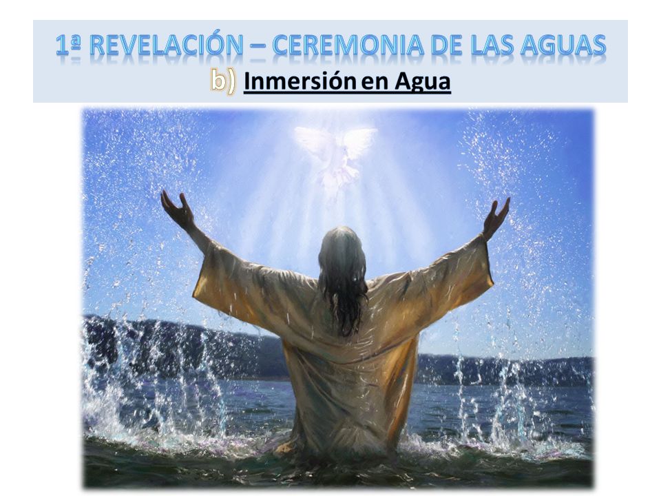 1ª REVELACIÓN – Ceremonia de las aguas b) Inmersión en Agua