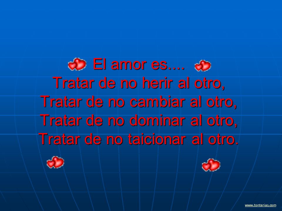 El amor es.... Tratar de no herir al otro, Tratar de no cambiar al otro, Tratar de no dominar al otro, Tratar de no taicionar al otro.