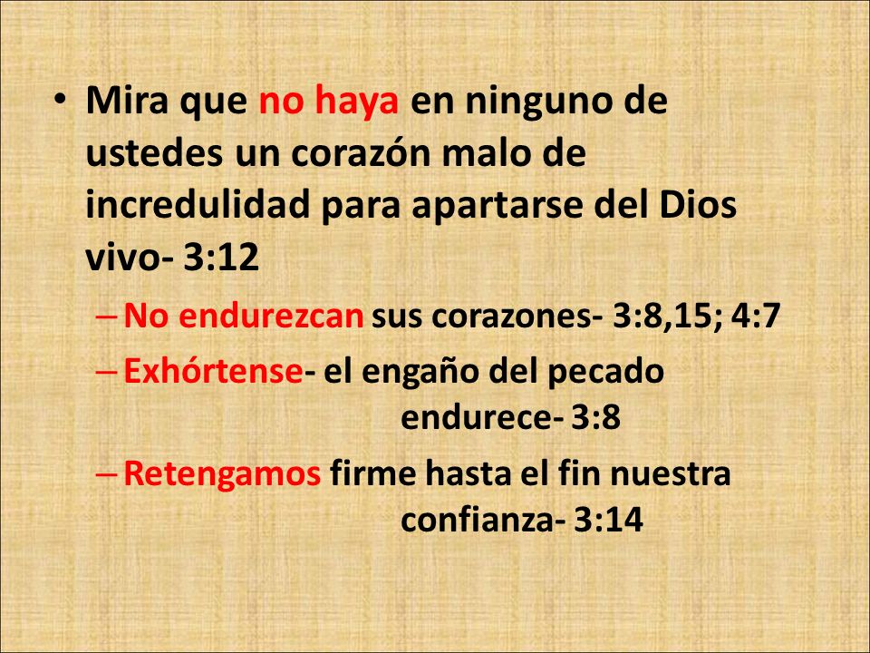 Mira que no haya en ninguno de ustedes un corazón malo de incredulidad para apartarse del Dios vivo- 3:12