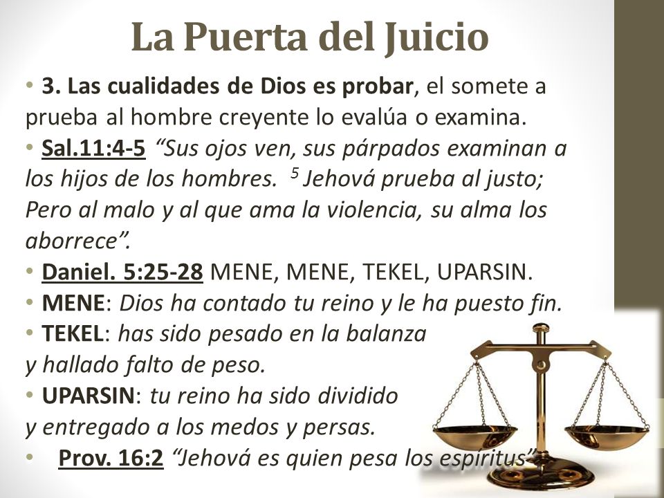 La Puerta del Juicio 3. Las cualidades de Dios es probar, el somete a prueba al hombre creyente lo evalúa o examina.