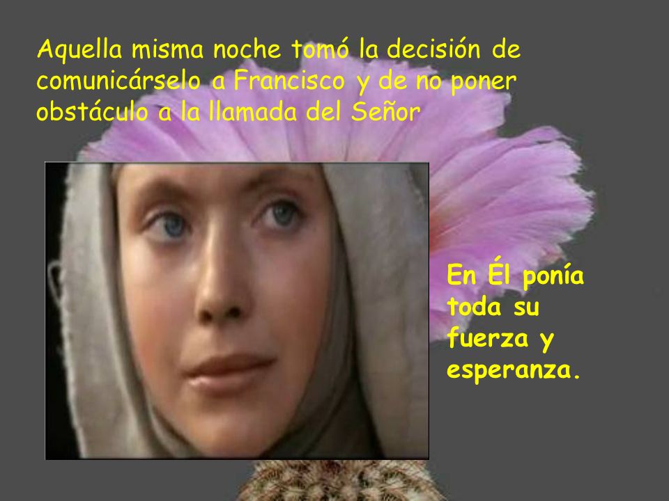 Aquella misma noche tomó la decisión de comunicárselo a Francisco y de no poner obstáculo a la llamada del Señor
