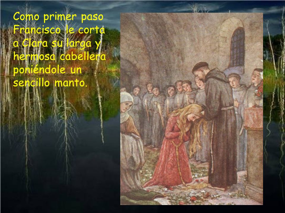 Como primer paso Francisco le corta a Clara su larga y hermosa cabellera poniéndole un sencillo manto.