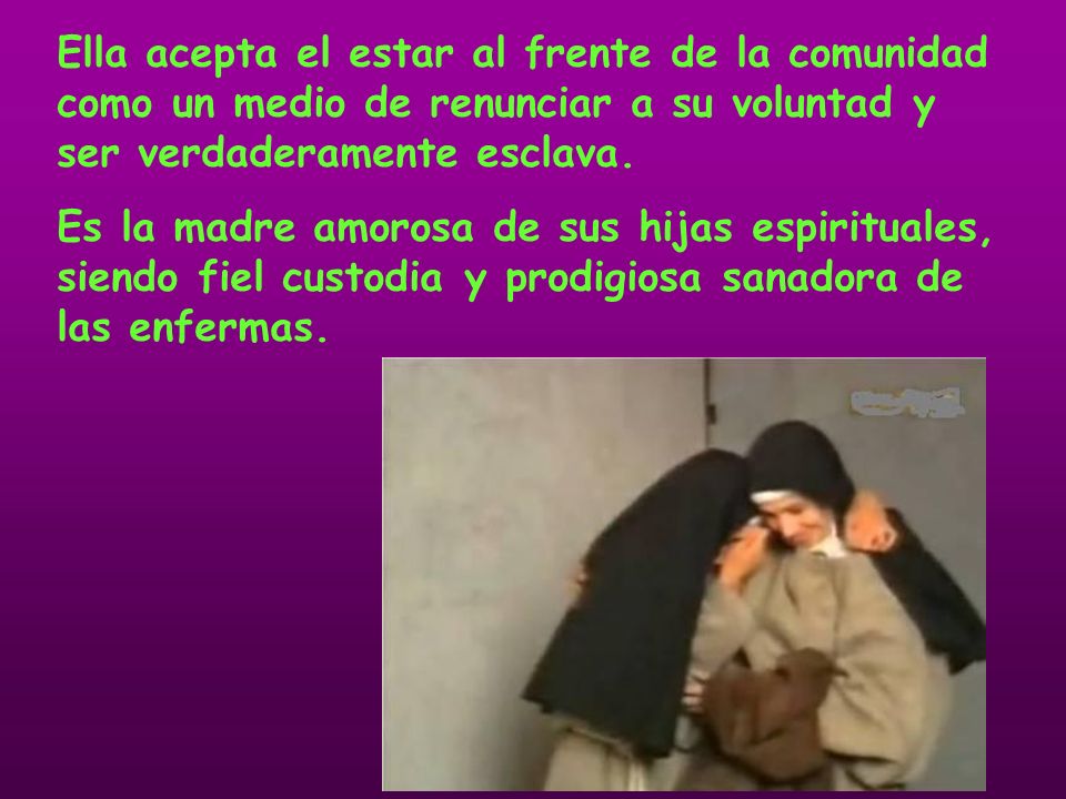 Ella acepta el estar al frente de la comunidad como un medio de renunciar a su voluntad y ser verdaderamente esclava.