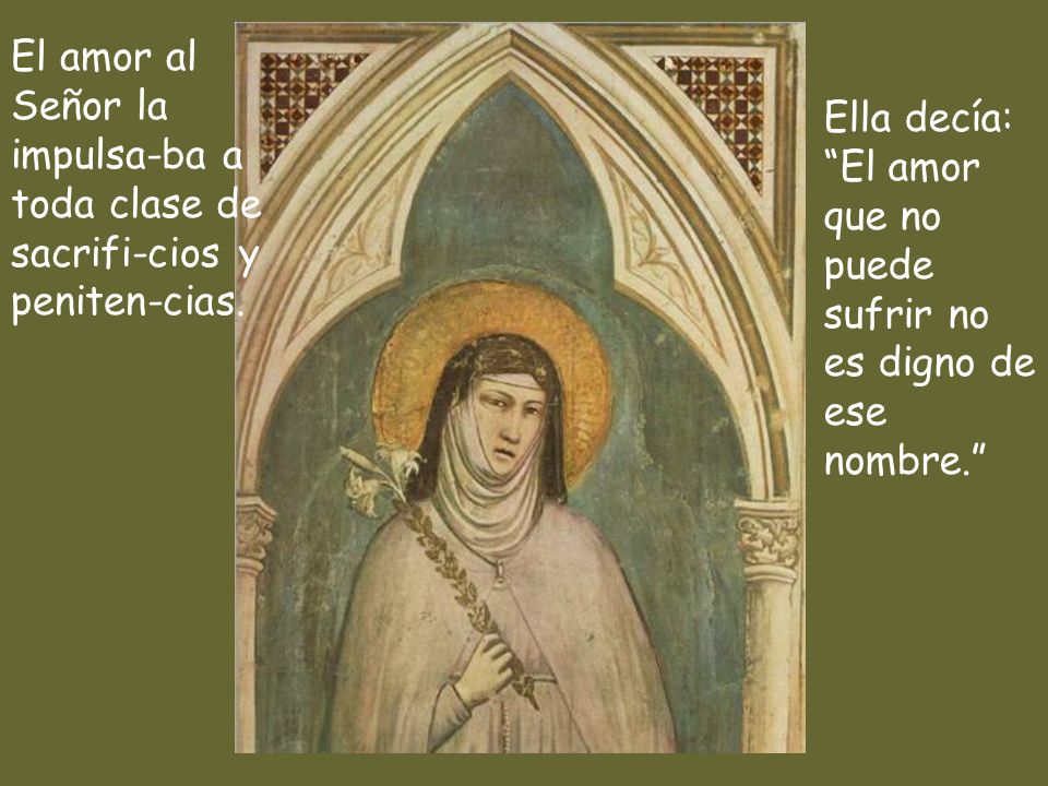 El amor al Señor la impulsa-ba a toda clase de sacrifi-cios y peniten-cias.