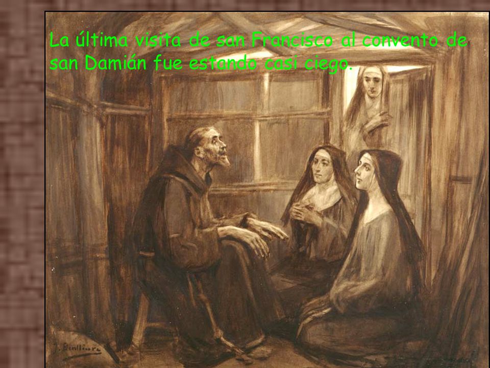 La última visita de san Francisco al convento de san Damián fue estando casi ciego.