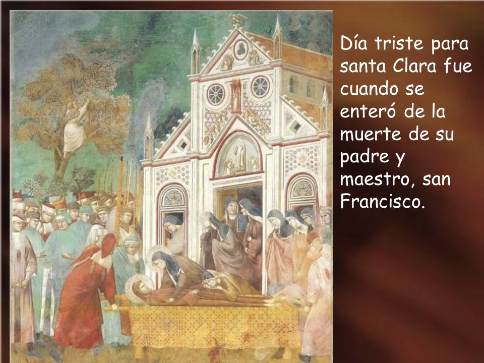 Día triste para santa Clara fue cuando se enteró de la muerte de su padre y maestro, san Francisco.