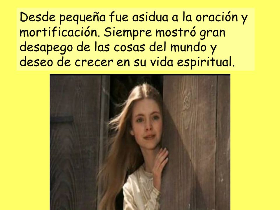 Desde pequeña fue asidua a la oración y mortificación