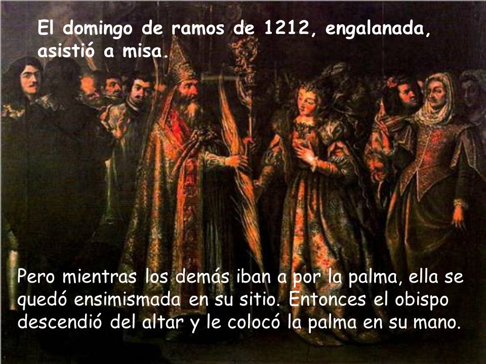 El domingo de ramos de 1212, engalanada, asistió a misa.
