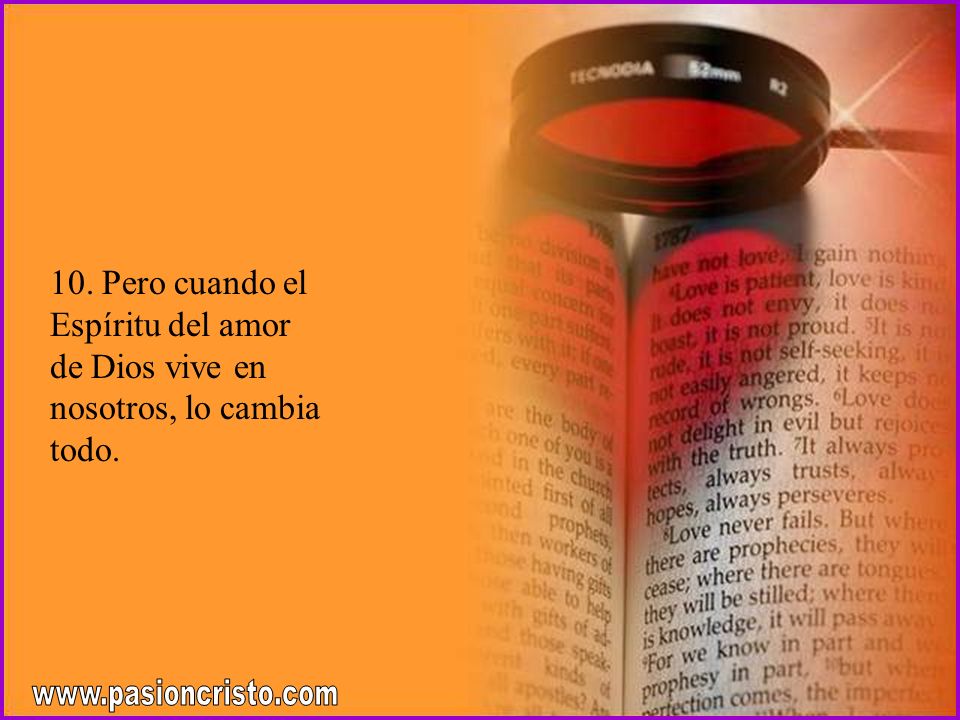 10. Pero cuando el Espíritu del amor de Dios vive en nosotros, lo cambia todo.