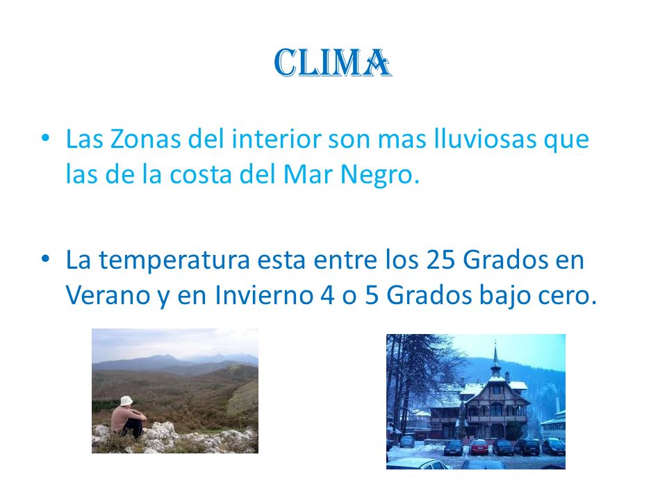 Clima Las Zonas del interior son mas lluviosas que las de la costa del Mar Negro.