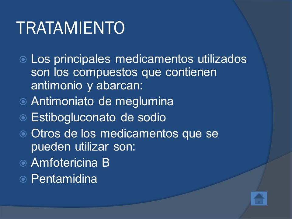 TRATAMIENTO Los principales medicamentos utilizados son los compuestos que contienen antimonio y abarcan: