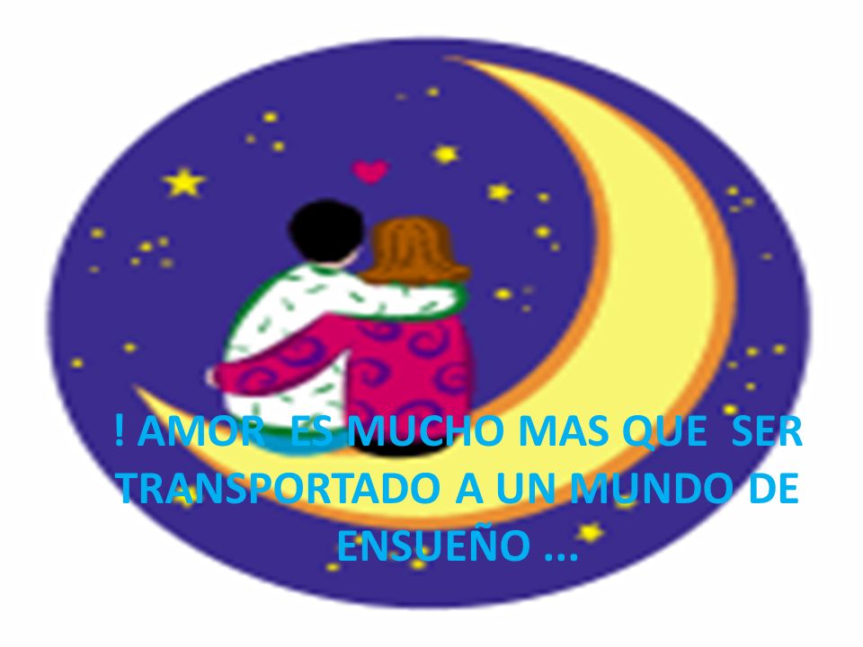 ! AMOR ES MUCHO MAS QUE SER TRANSPORTADO A UN MUNDO DE ENSUEÑO ...