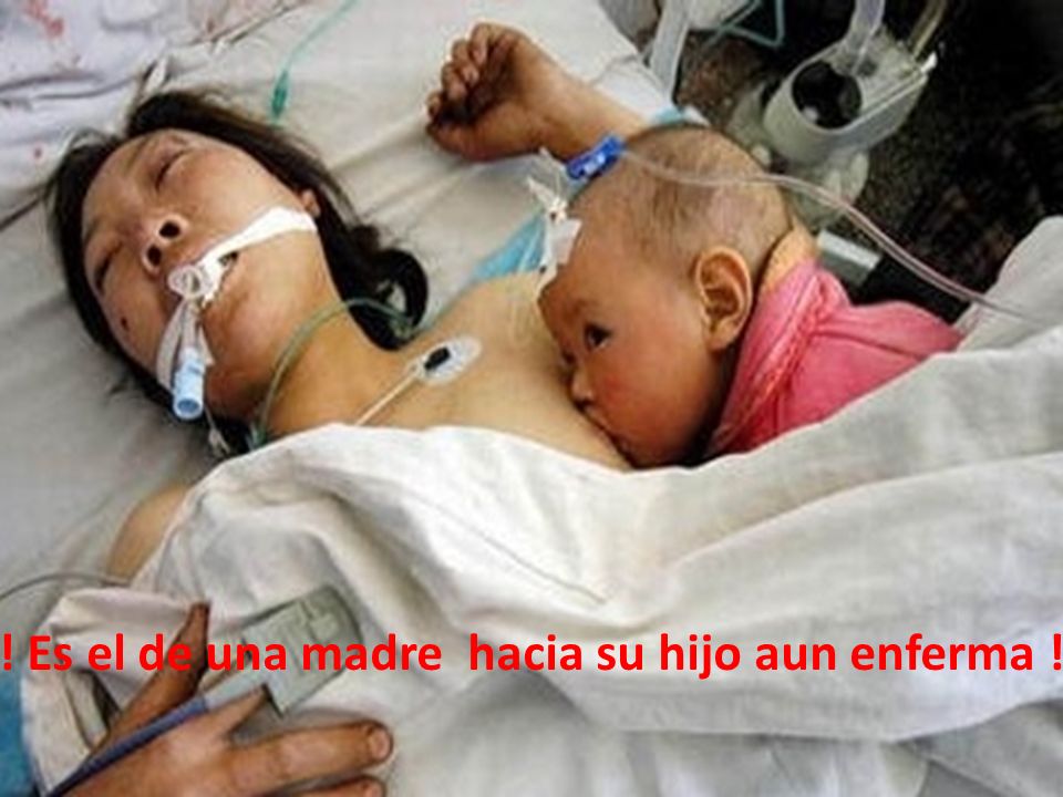 ! Es el de una madre hacia su hijo aun enferma !