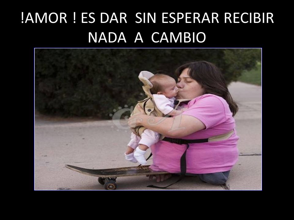 !AMOR ! ES DAR SIN ESPERAR RECIBIR NADA A CAMBIO