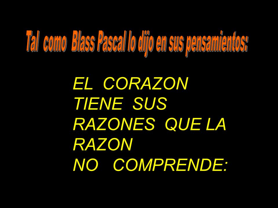 EL CORAZON TIENE SUS RAZONES QUE LA RAZON