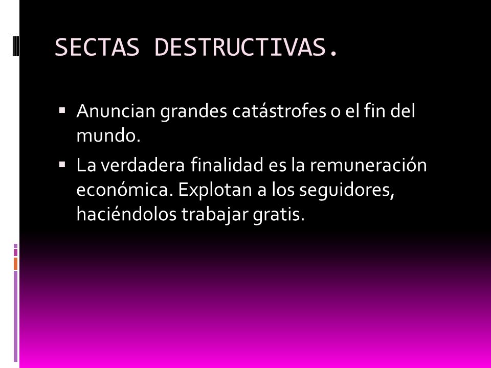 SECTAS DESTRUCTIVAS. Anuncian grandes catástrofes o el fin del mundo.
