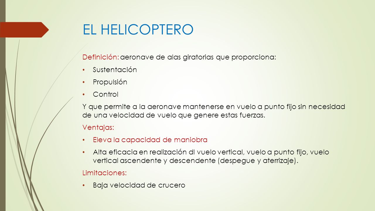 EL HELICOPTERO Definición: aeronave de alas giratorias que proporciona: Sustentación. Propulsión.