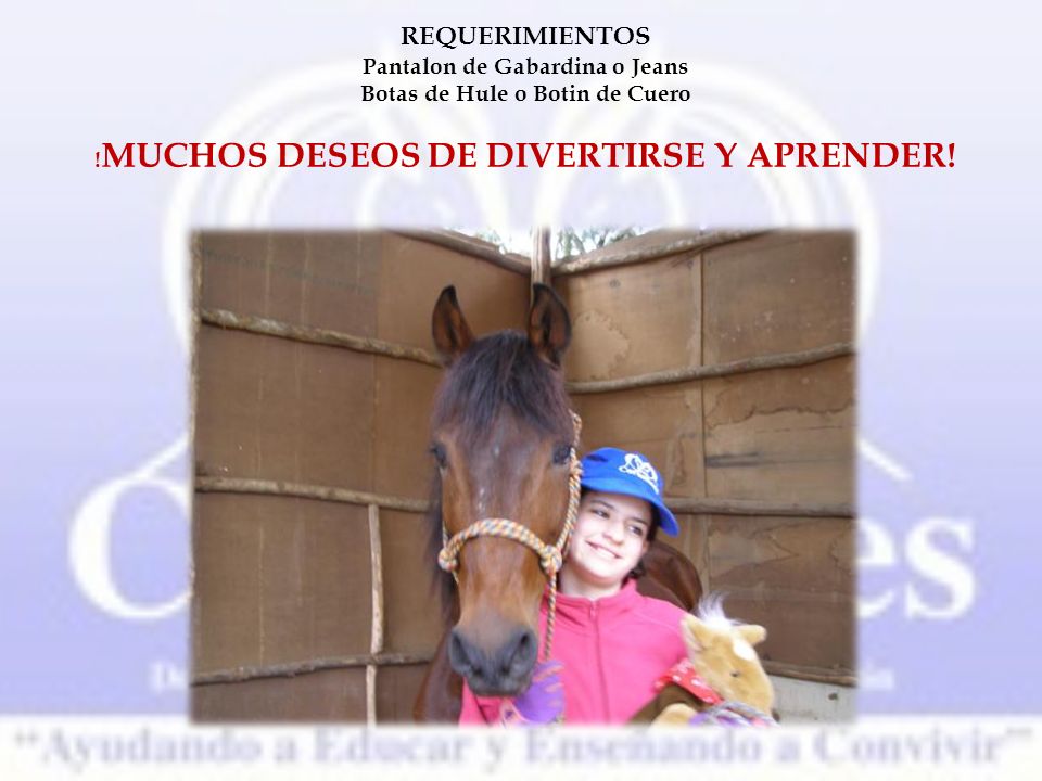 REQUERIMIENTOS Pantalon de Gabardina o Jeans Botas de Hule o Botin de Cuero !MUCHOS DESEOS DE DIVERTIRSE Y APRENDER!