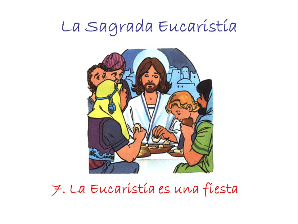 7. La Eucaristía es una fiesta