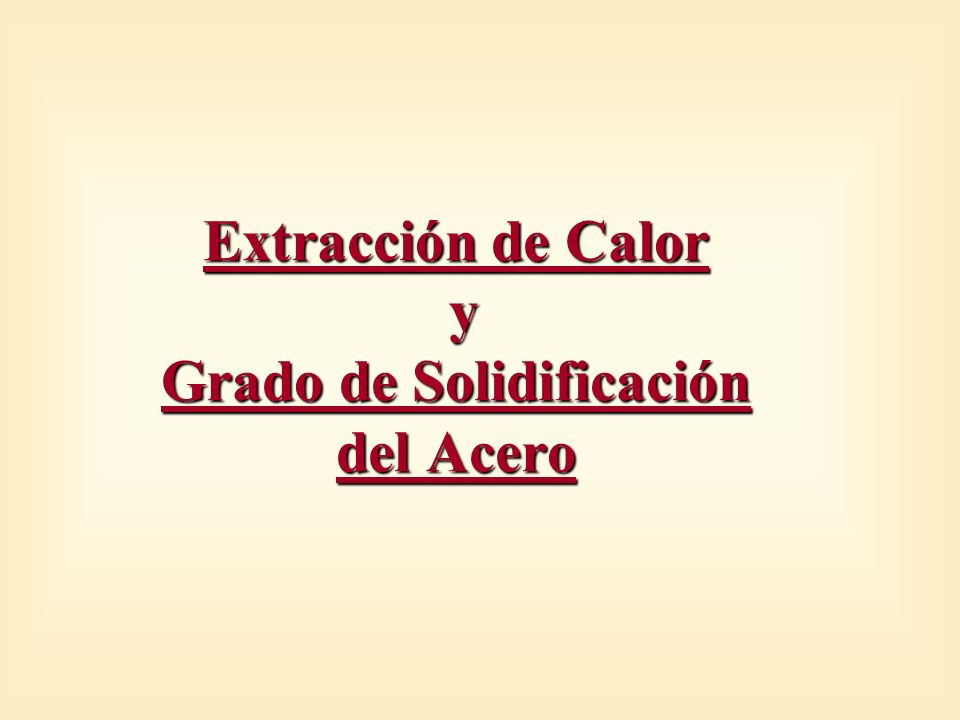 Extracción de Calor y Grado de Solidificación del Acero