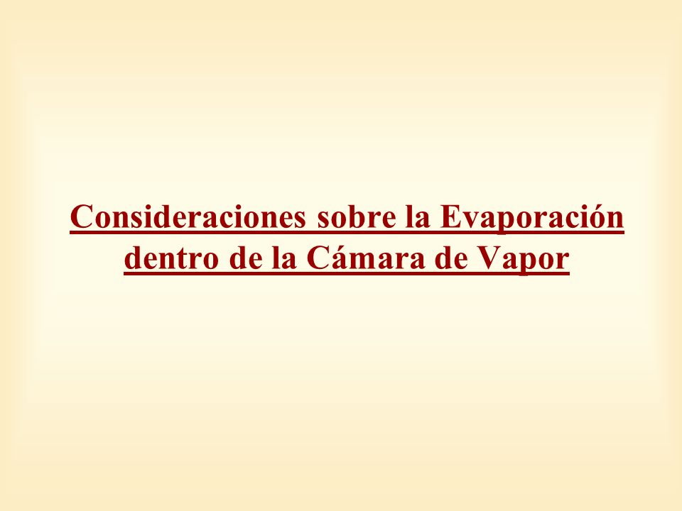 Consideraciones sobre la Evaporación dentro de la Cámara de Vapor