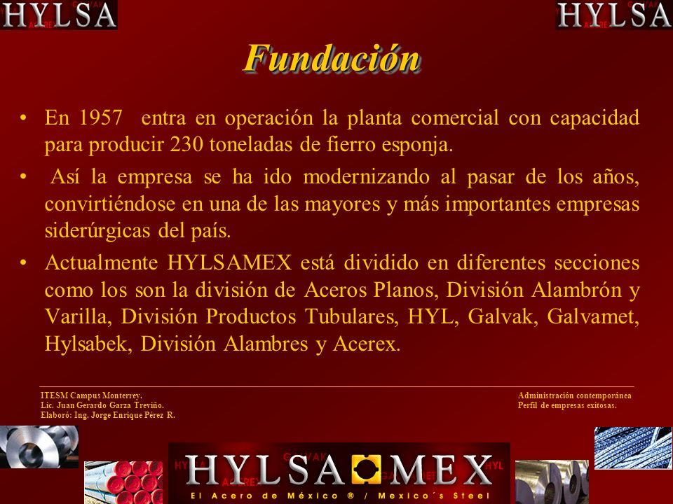 Fundación En 1957 entra en operación la planta comercial con capacidad para producir 230 toneladas de fierro esponja.