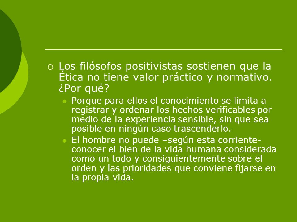 Los filósofos positivistas sostienen que la Ética no tiene valor práctico y normativo. ¿Por qué