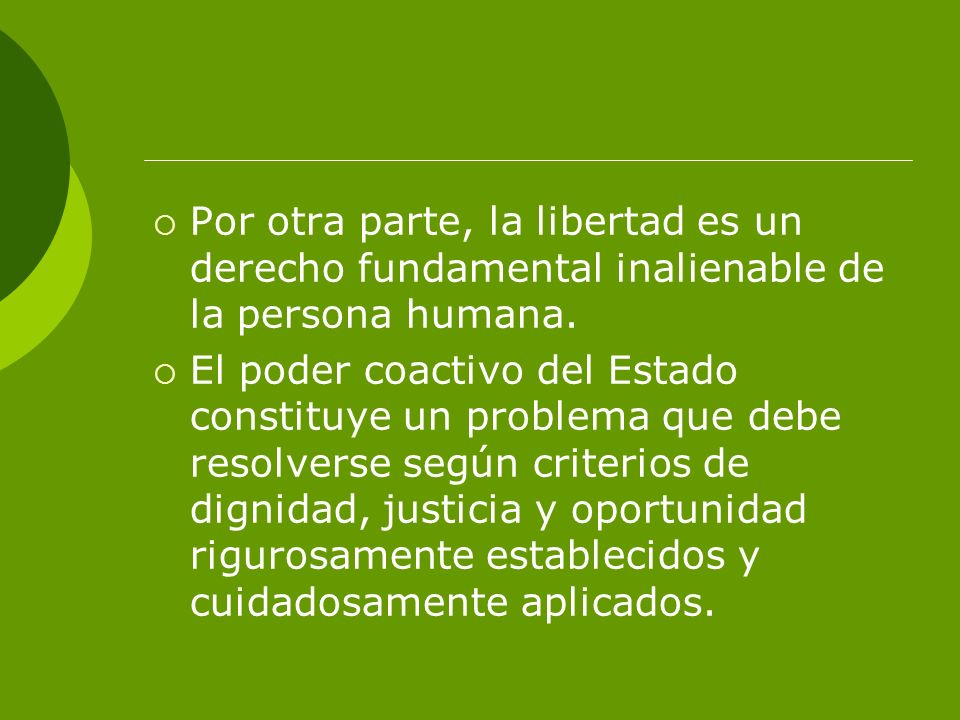Por otra parte, la libertad es un derecho fundamental inalienable de la persona humana.