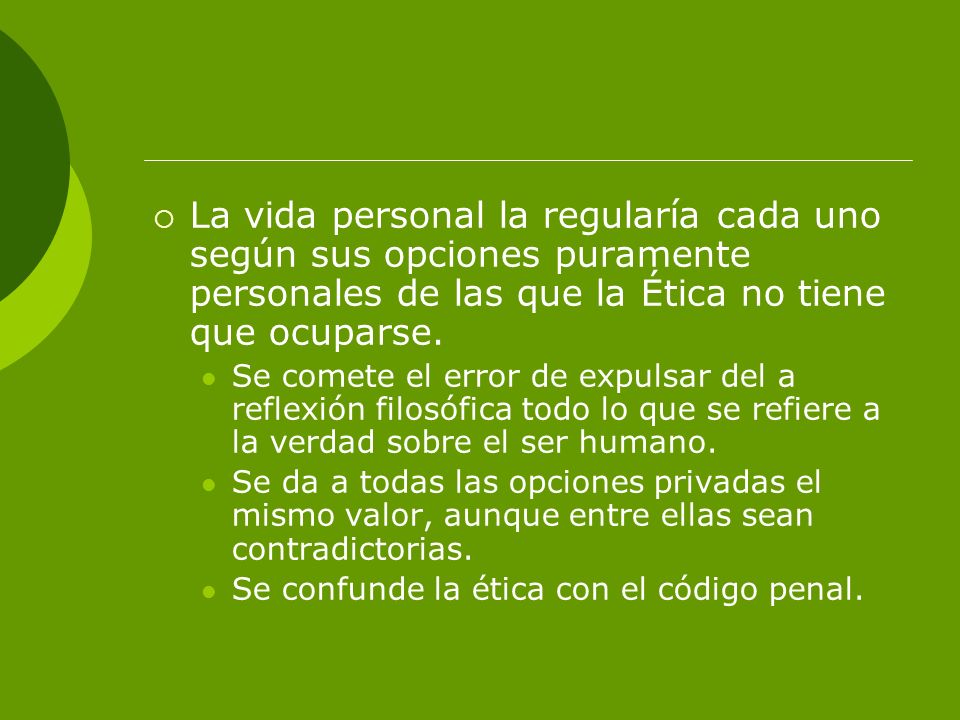 La vida personal la regularía cada uno según sus opciones puramente personales de las que la Ética no tiene que ocuparse.