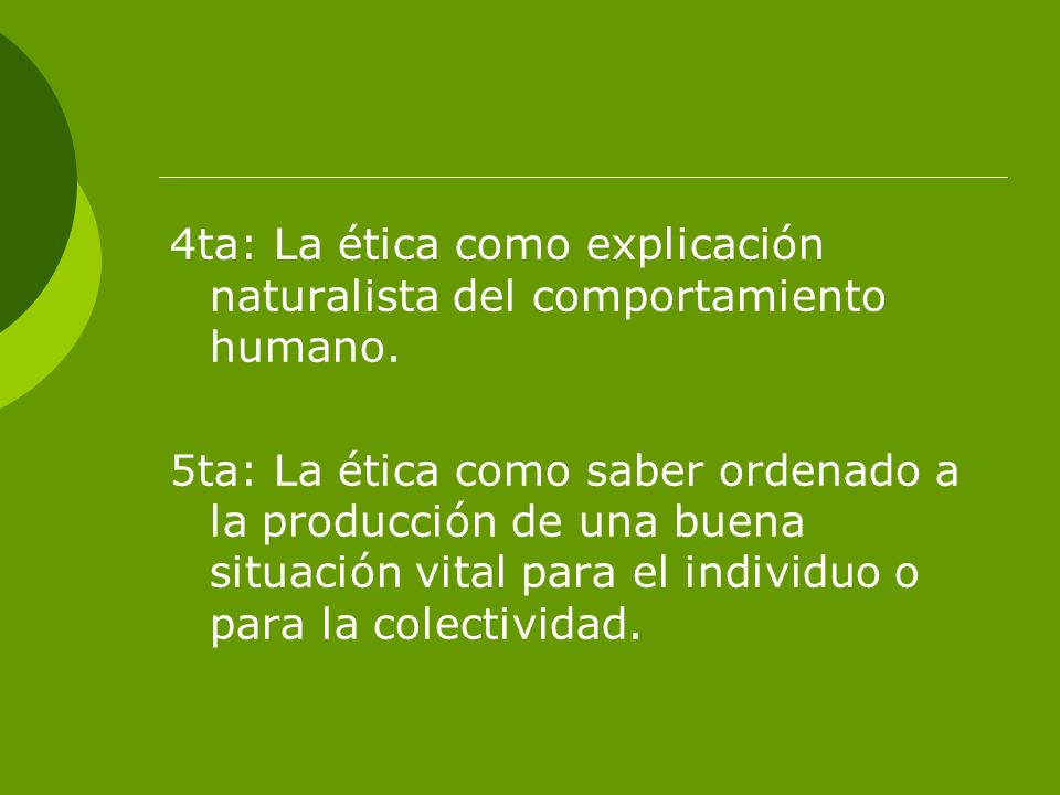 4ta: La ética como explicación naturalista del comportamiento humano.