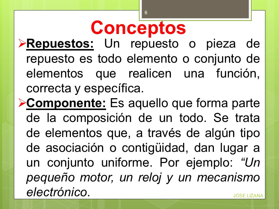 Conceptos Repuestos: Un repuesto o pieza de repuesto es todo elemento o conjunto de elementos que realicen una función, correcta y específica.