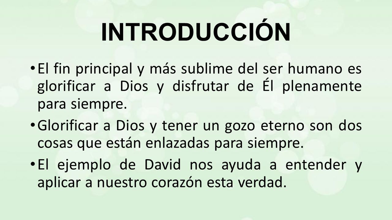 INTRODUCCIÓN El fin principal y más sublime del ser humano es glorificar a Dios y disfrutar de Él plenamente para siempre.