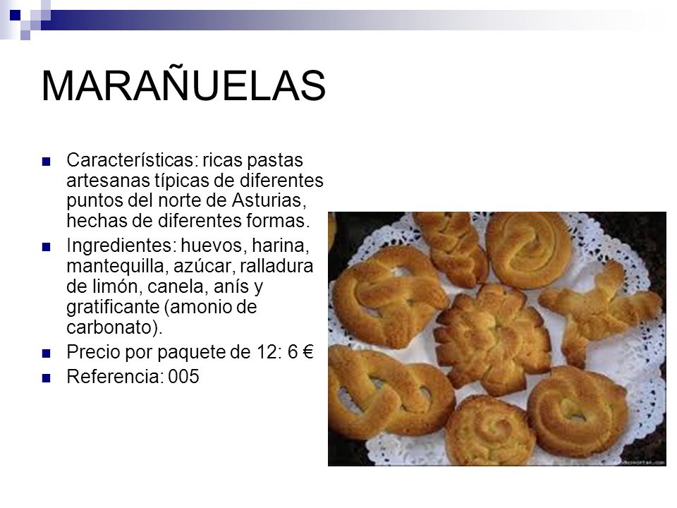 MARAÑUELAS Características: ricas pastas artesanas típicas de diferentes puntos del norte de Asturias, hechas de diferentes formas.