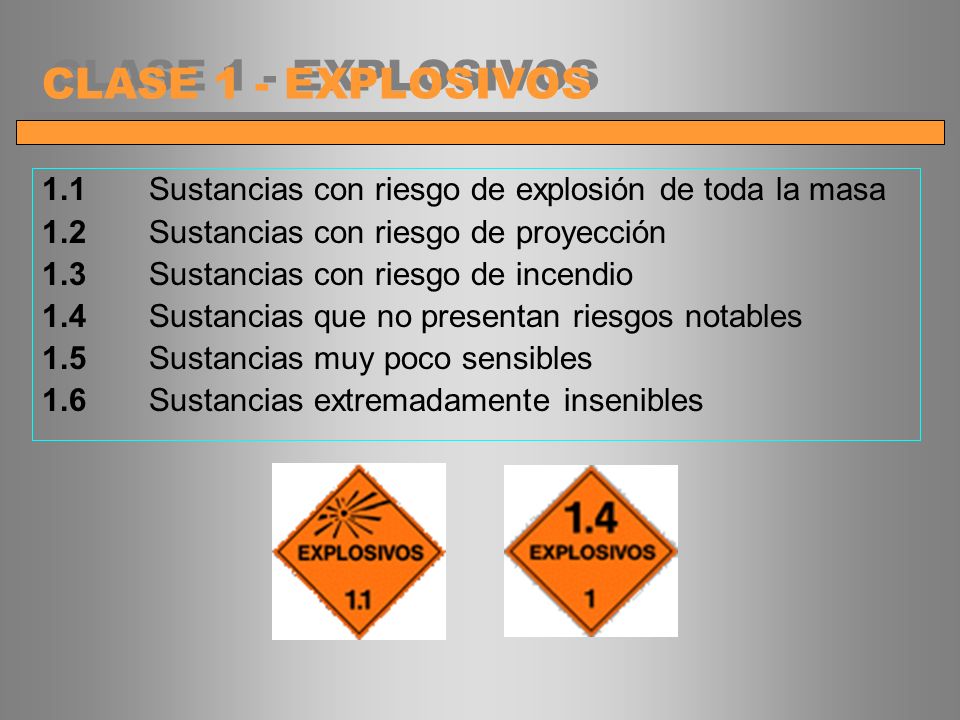 CLASE 1 - EXPLOSIVOS 1.1 Sustancias con riesgo de explosión de toda la masa. 1.2 Sustancias con riesgo de proyección.
