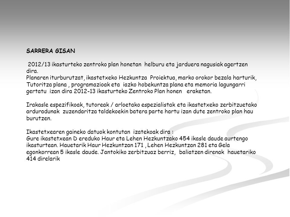 SARRERA GISAN 2012/13 ikasturteko zentroko plan honetan helburu eta jarduera nagusiak agertzen dira.