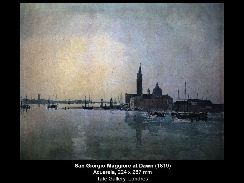 San Giorgio Maggiore at Dawn (1819) Acuarela, 224 x 287 mm Tate Gallery, Londres