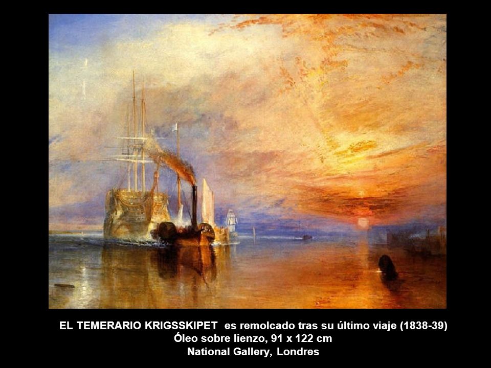 EL TEMERARIO KRIGSSKIPET es remolcado tras su último viaje ( ) Óleo sobre lienzo, 91 x 122 cm National Gallery, Londres