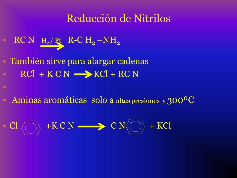 Reducción de Nitrilos RC N H2 / Pt R-C H2 –NH2