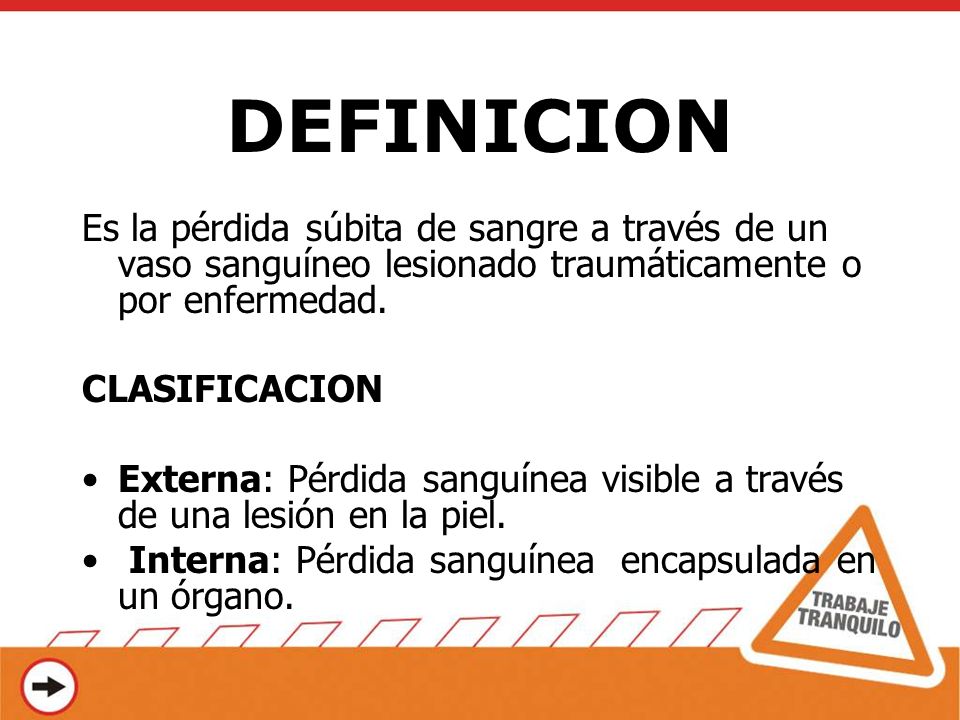 DEFINICION Es la pérdida súbita de sangre a través de un vaso sanguíneo lesionado traumáticamente o por enfermedad.
