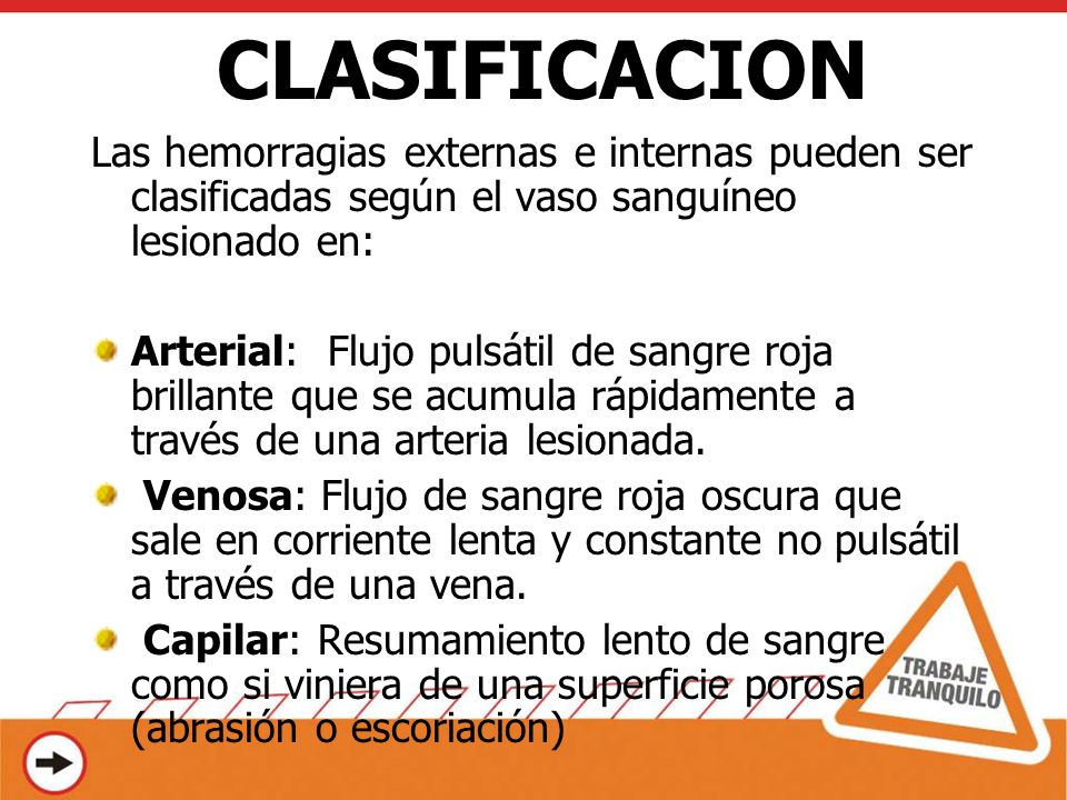 CLASIFICACION Las hemorragias externas e internas pueden ser clasificadas según el vaso sanguíneo lesionado en: