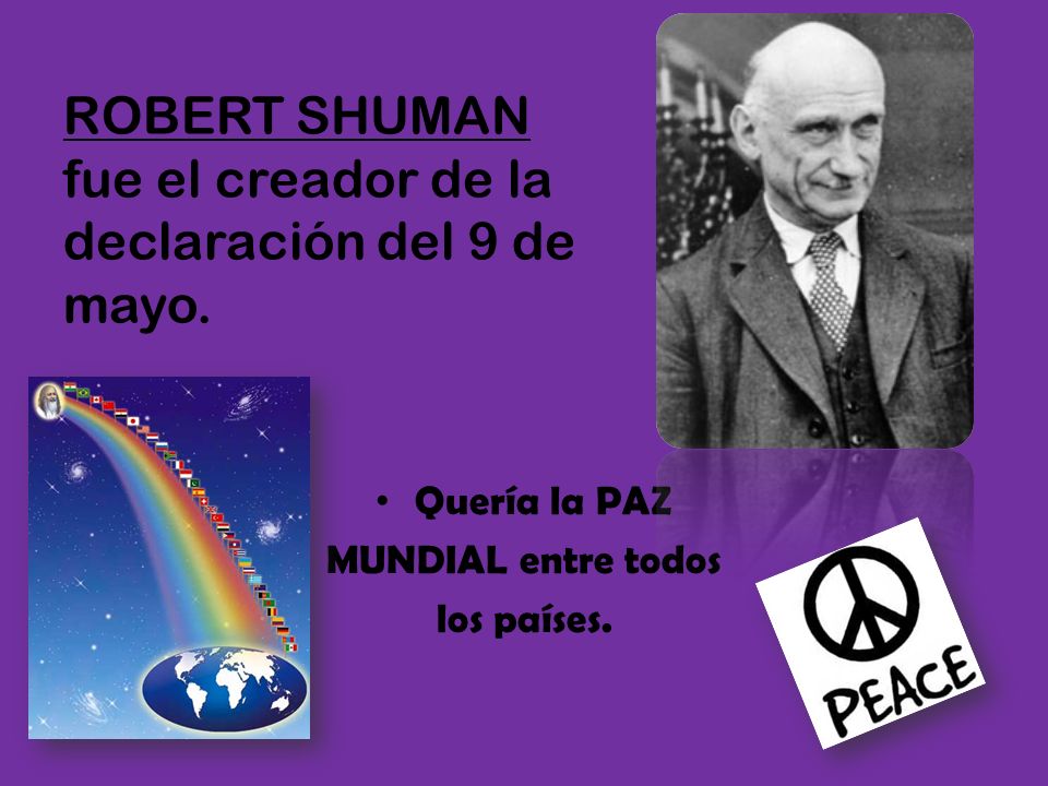 ROBERT SHUMAN fue el creador de la declaración del 9 de mayo.
