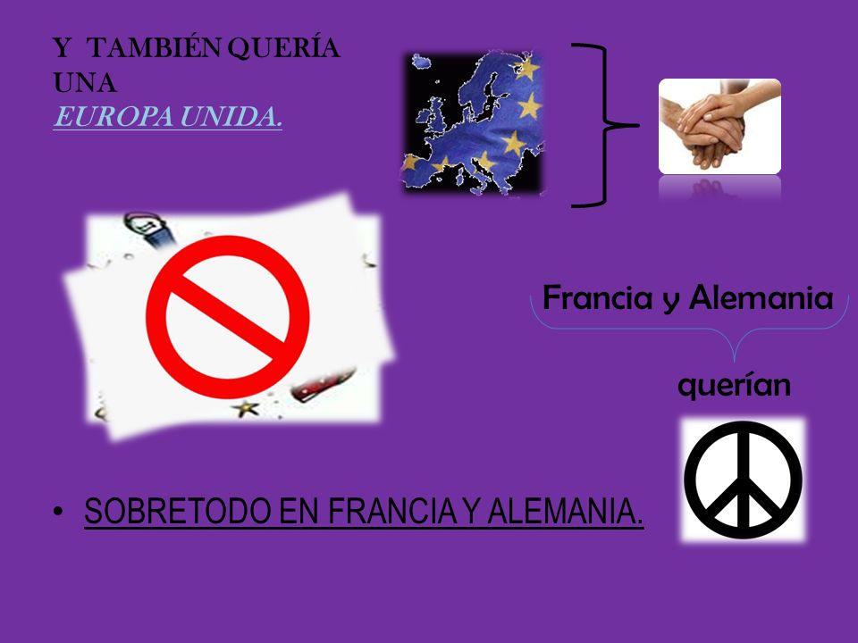 Y TAMBIÉN QUERÍA UNA EUROPA UNIDA.