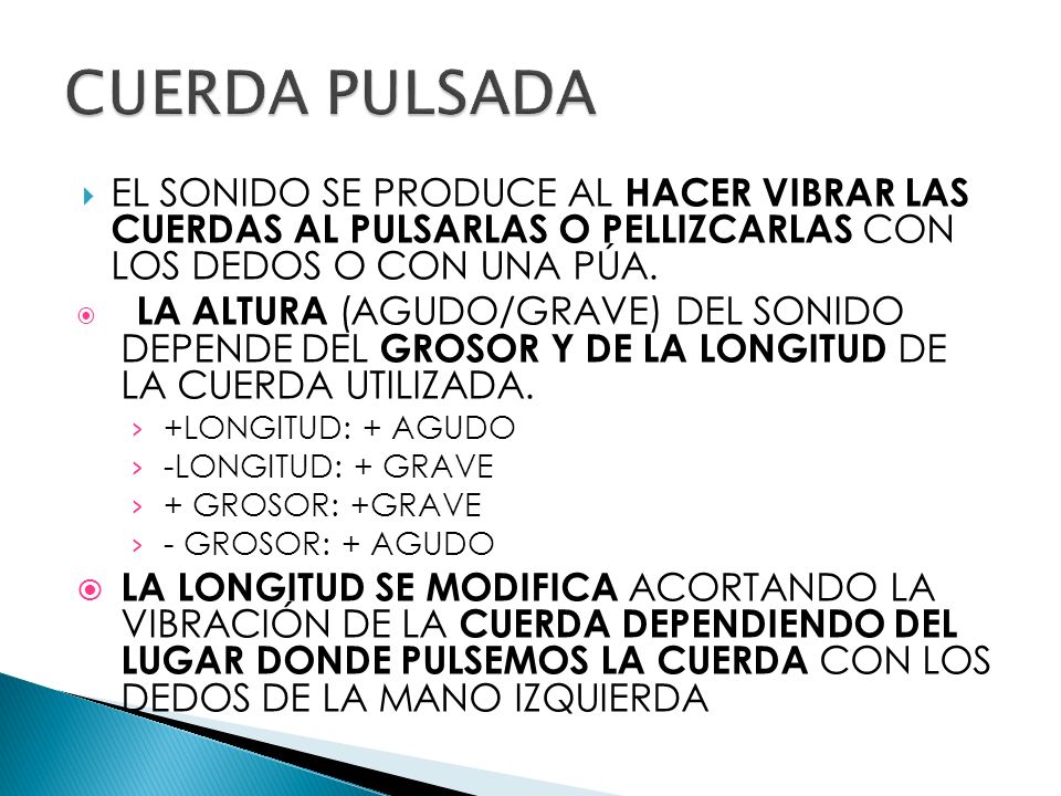 CUERDA PULSADA EL SONIDO SE PRODUCE AL HACER VIBRAR LAS CUERDAS AL PULSARLAS O PELLIZCARLAS CON LOS DEDOS O CON UNA PÚA.