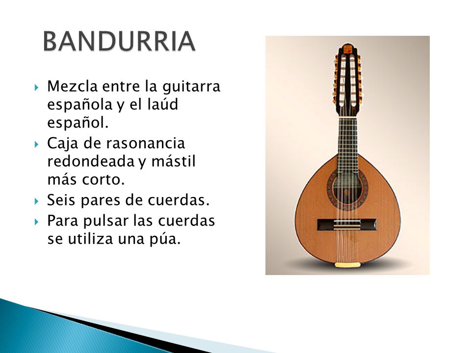 BANDURRIA Mezcla entre la guitarra española y el laúd español.