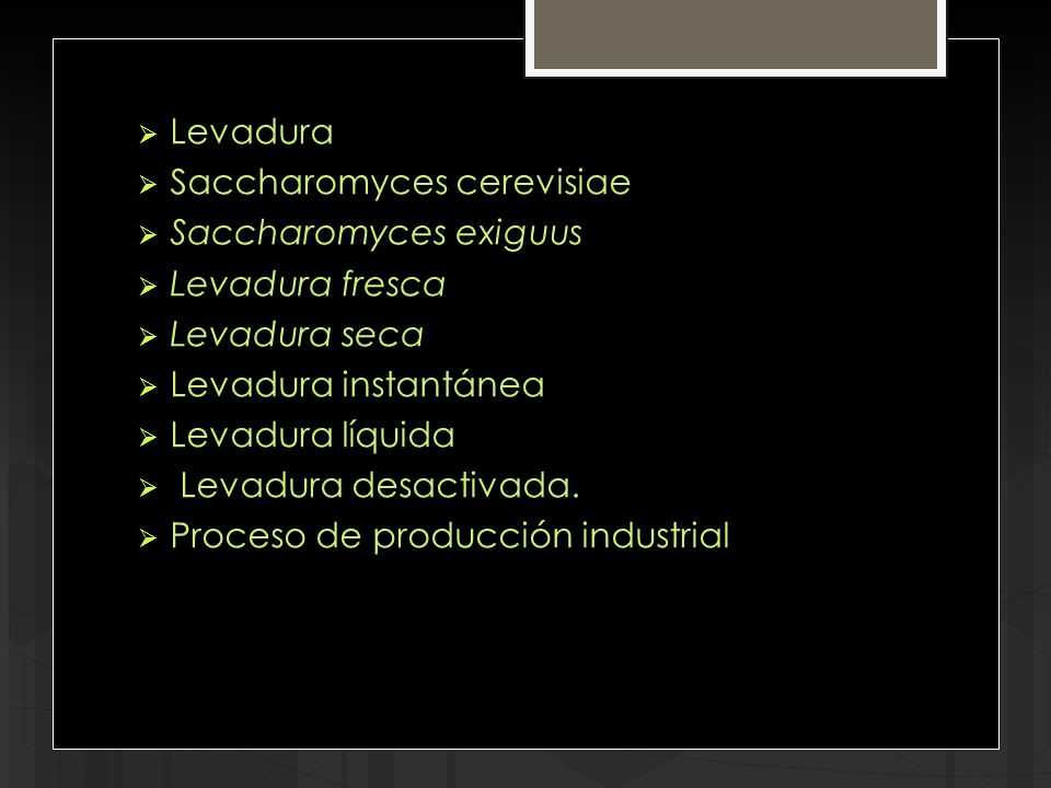 Levadura Saccharomyces cerevisiae. Saccharomyces exiguus. Levadura fresca. Levadura seca. Levadura instantánea.