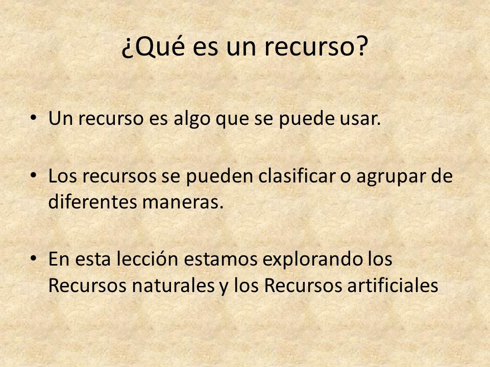 ¿Qué es un recurso Un recurso es algo que se puede usar.