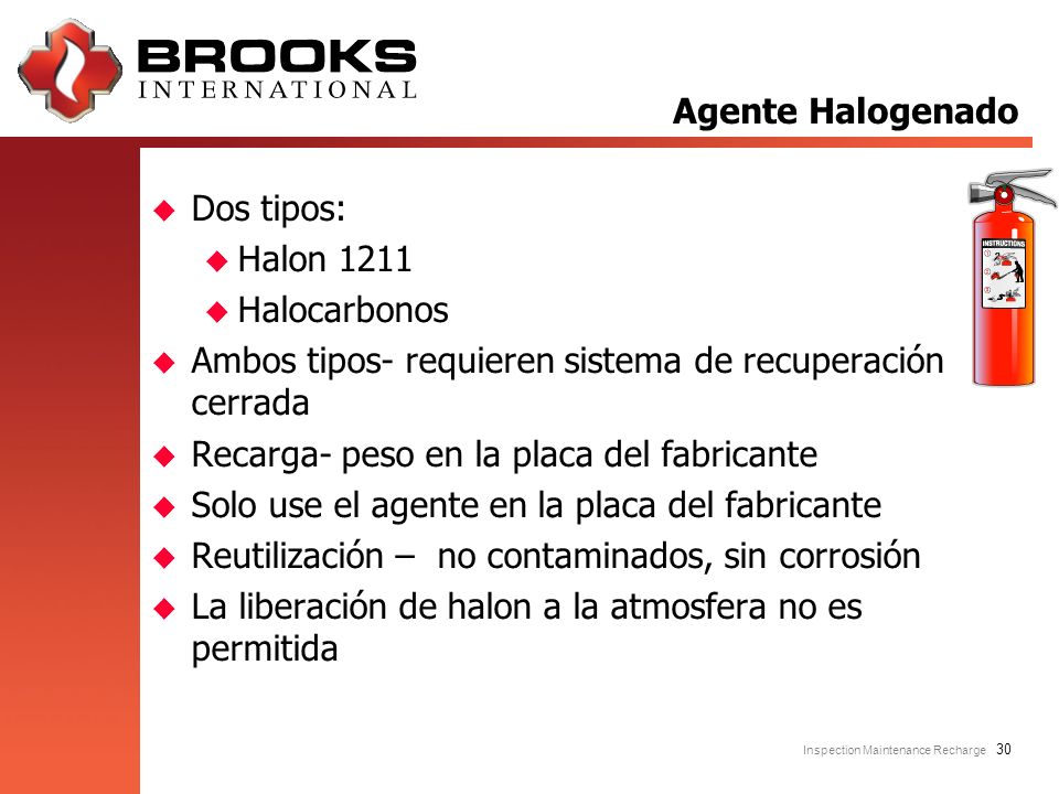 Agente Halogenado Dos tipos: Halon Halocarbonos. Ambos tipos- requieren sistema de recuperación cerrada.