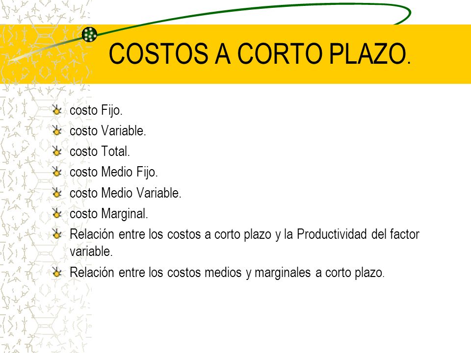 COSTOS A CORTO PLAZO. costo Fijo. costo Variable. costo Total.