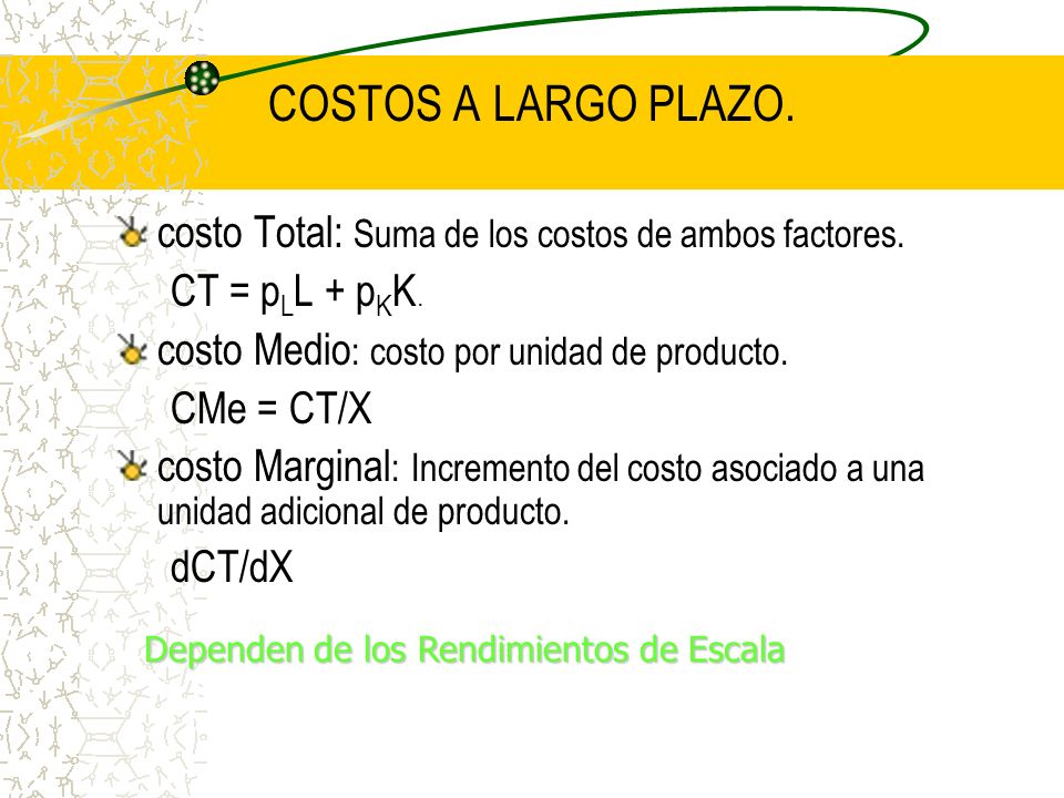 COSTOS A LARGO PLAZO. costo Total: Suma de los costos de ambos factores. CT = pLL + pKK. costo Medio: costo por unidad de producto.