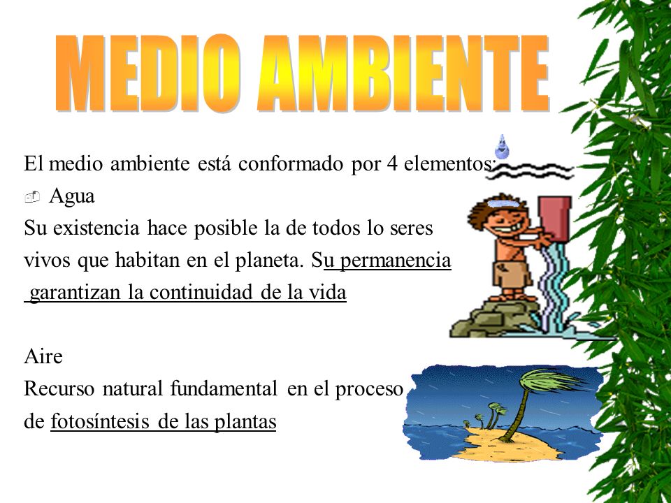 MEDIO AMBIENTE El medio ambiente está conformado por 4 elementos: Agua